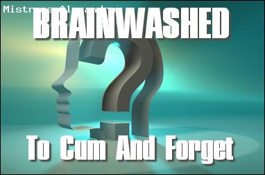 Brainwashed to cum & forget