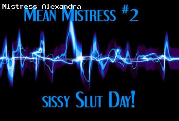 MEAN Mistress 2: sissy Slut Day!