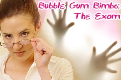 Bubble Gum Bimbo: The Exam
