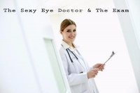 Sexy Eye Doctor & The Exam