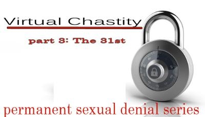 Virtual Chastity -- the 31st